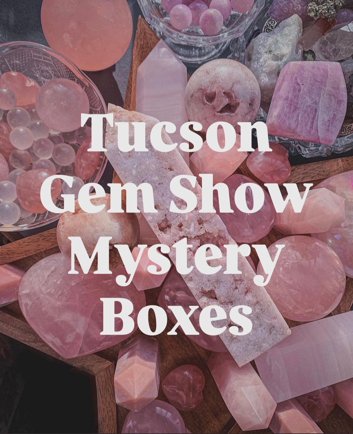 Tucson Gem Show Mystery Box PRE-ORDER