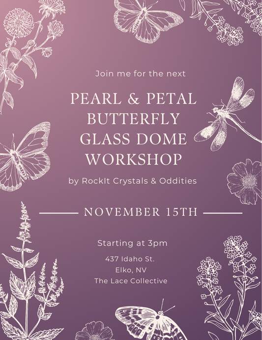 Pearl & Petal Butterfly Glass Dome Workshop - Elko, NV